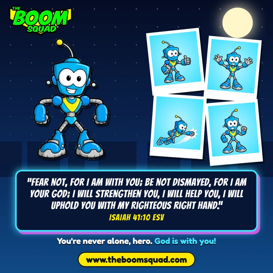 BeBot with Isaiah 41:10: You are never alone, hero.